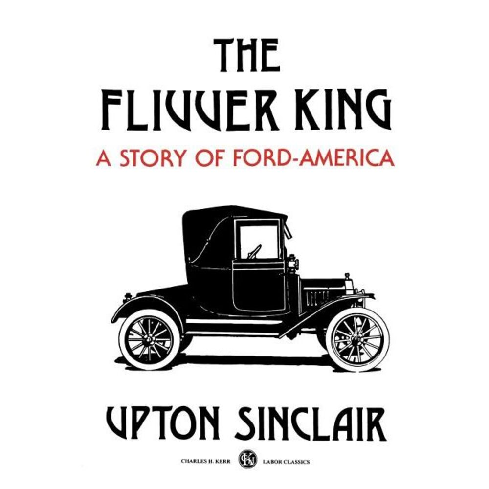 The Flivver King: A Story of Ford-America -- Upton Sinclair